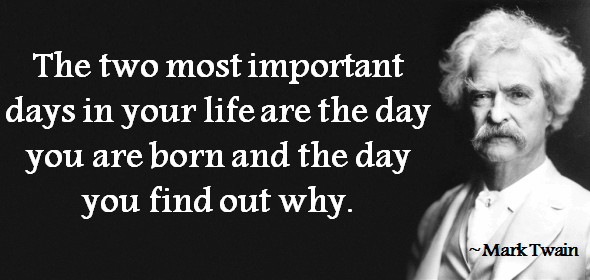 The-two-most-important-days-in-your-life-are-the-day-you-are-born-and-the-day-you-find-out-why
